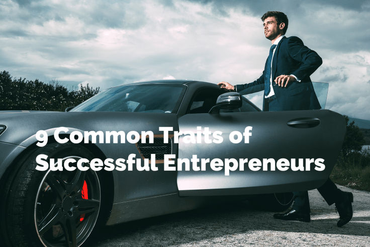 9 Common Traits of Successful Entrepreneurs