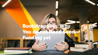 Bootstrapping: Why You do not Need Seed Funding yet