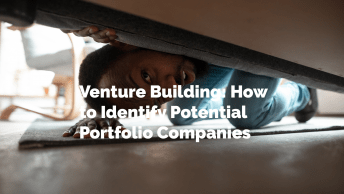 Venture Building: How to Identify Potential Portfolio Companies